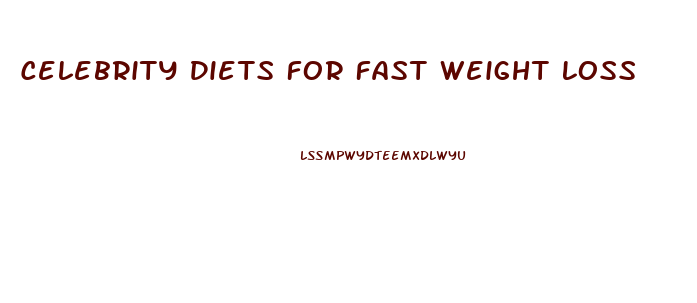 Celebrity Diets For Fast Weight Loss