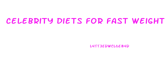 Celebrity Diets For Fast Weight Loss