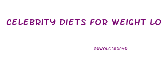 Celebrity Diets For Weight Loss