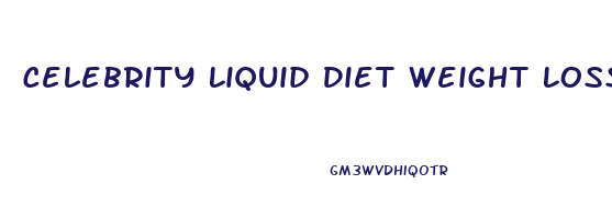 Celebrity Liquid Diet Weight Loss