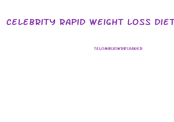 Celebrity Rapid Weight Loss Diets