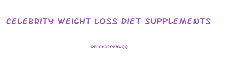 Celebrity Weight Loss Diet Supplements