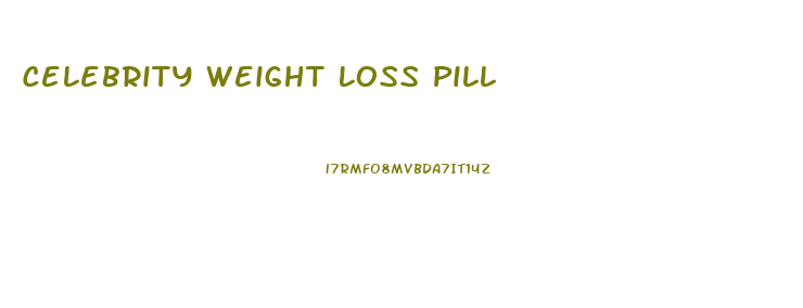 Celebrity Weight Loss Pill