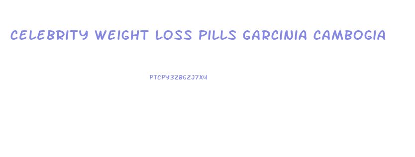 Celebrity Weight Loss Pills Garcinia Cambogia