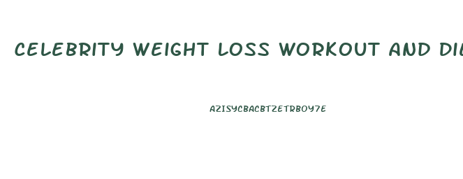 Celebrity Weight Loss Workout And Diet