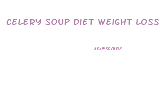 Celery Soup Diet Weight Loss