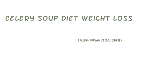 Celery Soup Diet Weight Loss