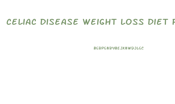 Celiac Disease Weight Loss Diet Plan