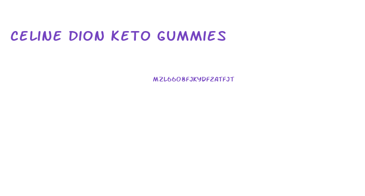 Celine Dion Keto Gummies