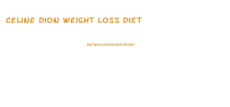 Celine Dion Weight Loss Diet