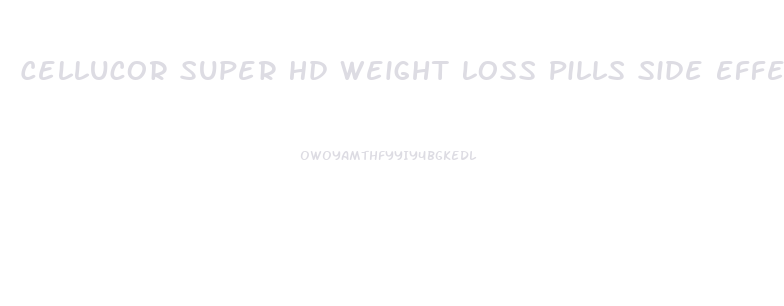 Cellucor Super Hd Weight Loss Pills Side Effects