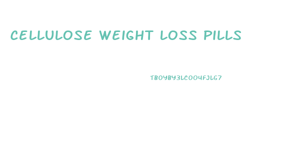 Cellulose Weight Loss Pills