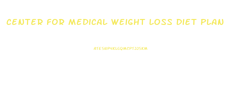 Center For Medical Weight Loss Diet Plan