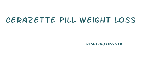 Cerazette Pill Weight Loss