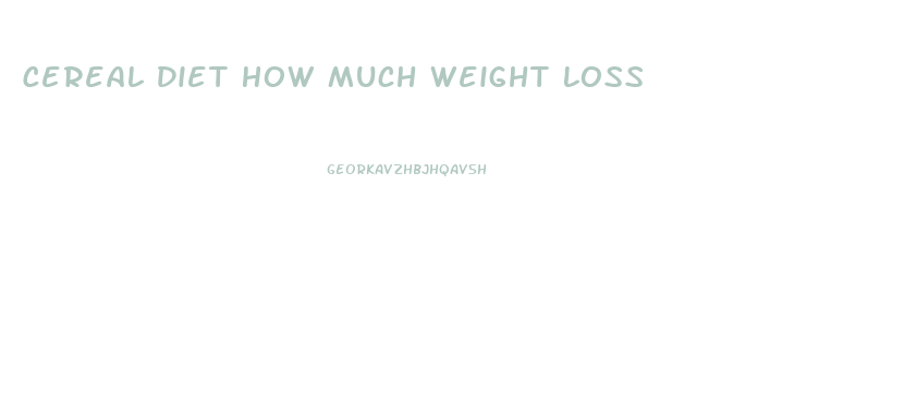 Cereal Diet How Much Weight Loss