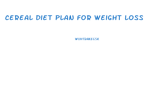 Cereal Diet Plan For Weight Loss