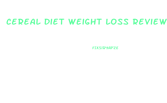 Cereal Diet Weight Loss Reviews