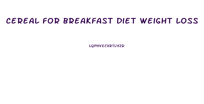 Cereal For Breakfast Diet Weight Loss