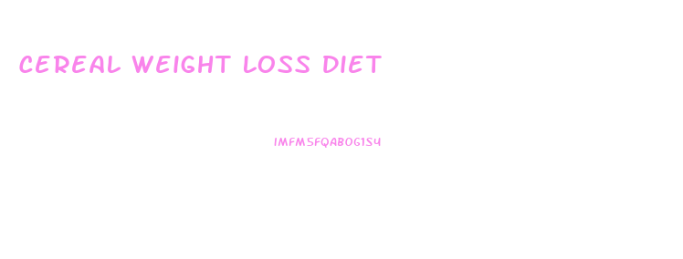 Cereal Weight Loss Diet