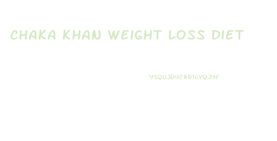 Chaka Khan Weight Loss Diet