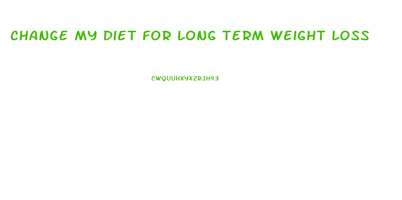 Change My Diet For Long Term Weight Loss