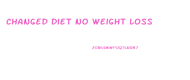 Changed Diet No Weight Loss