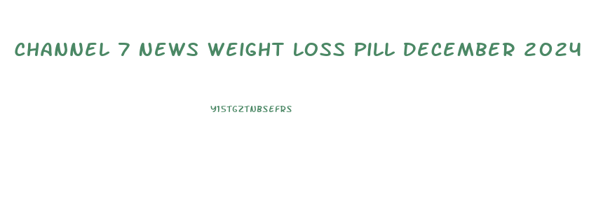 Channel 7 News Weight Loss Pill December 2024