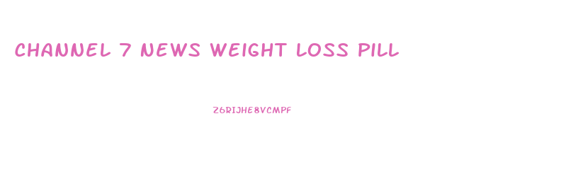 Channel 7 News Weight Loss Pill