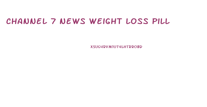Channel 7 News Weight Loss Pill