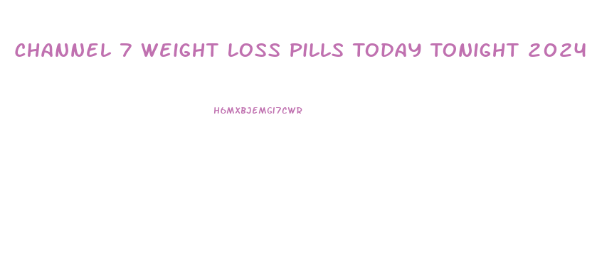 Channel 7 Weight Loss Pills Today Tonight 2024