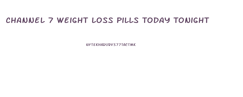 Channel 7 Weight Loss Pills Today Tonight