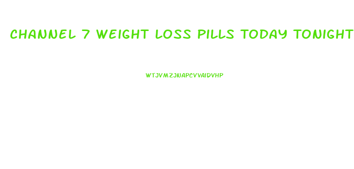 Channel 7 Weight Loss Pills Today Tonight