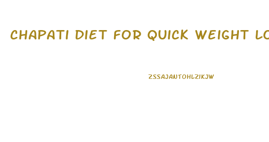 Chapati Diet For Quick Weight Loss