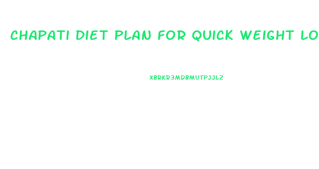 Chapati Diet Plan For Quick Weight Loss