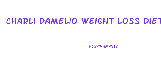 Charli Damelio Weight Loss Diet