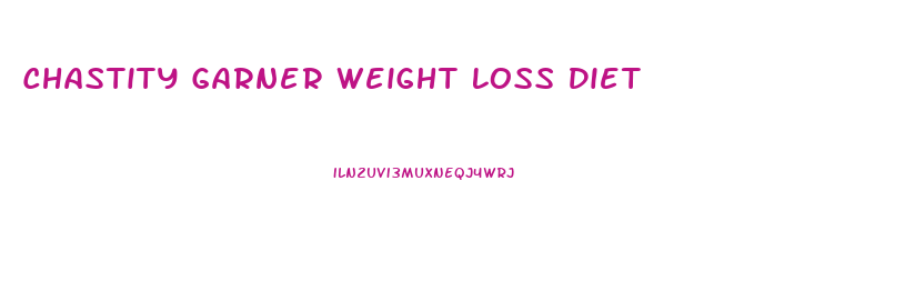 Chastity Garner Weight Loss Diet
