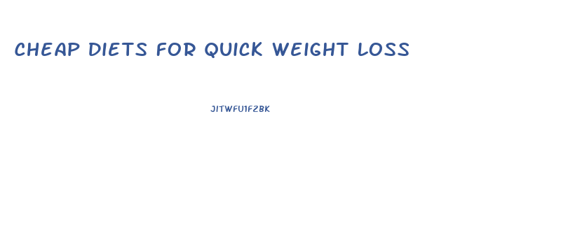 Cheap Diets For Quick Weight Loss