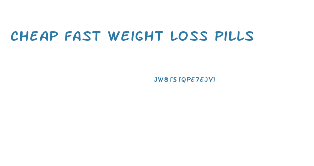 Cheap Fast Weight Loss Pills