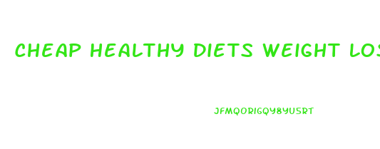 Cheap Healthy Diets Weight Loss