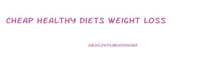 Cheap Healthy Diets Weight Loss