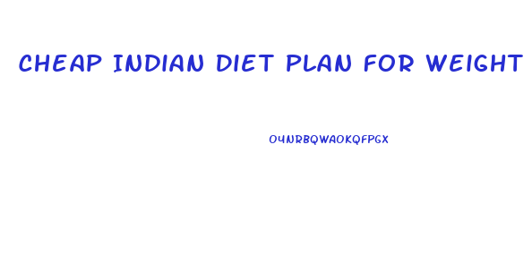 Cheap Indian Diet Plan For Weight Loss