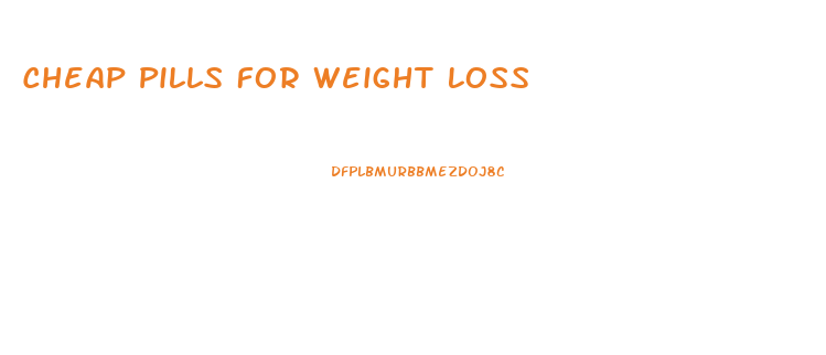 Cheap Pills For Weight Loss