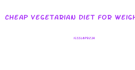 Cheap Vegetarian Diet For Weight Loss