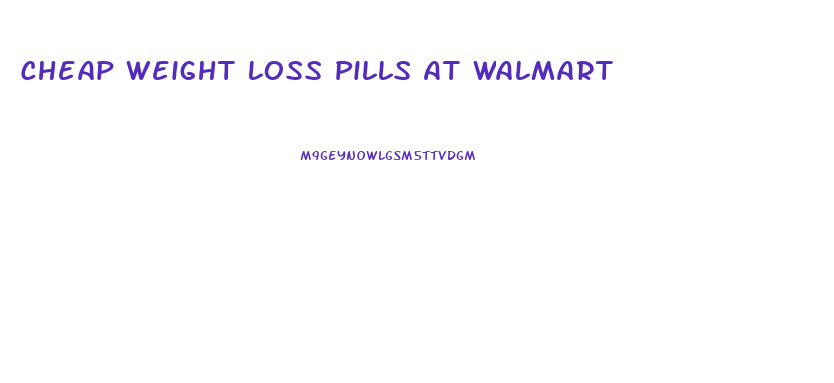 Cheap Weight Loss Pills At Walmart