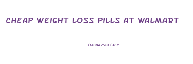 Cheap Weight Loss Pills At Walmart