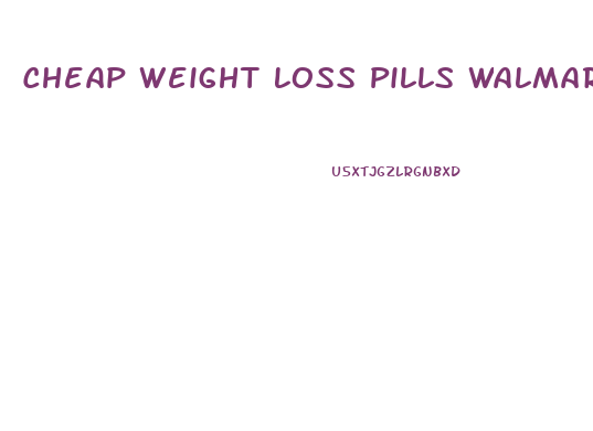 Cheap Weight Loss Pills Walmart