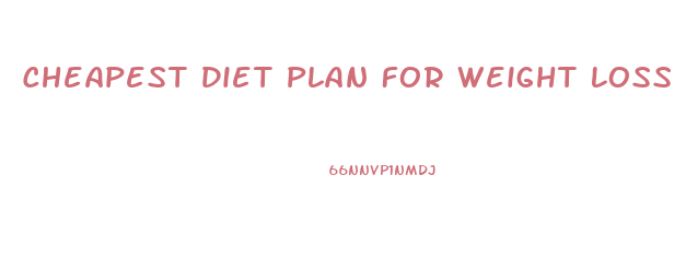 Cheapest Diet Plan For Weight Loss