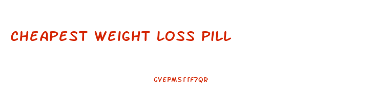 Cheapest Weight Loss Pill