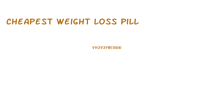 Cheapest Weight Loss Pill