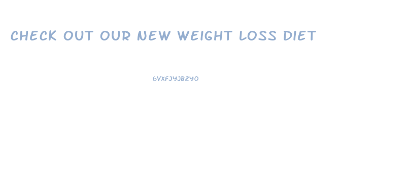 Check Out Our New Weight Loss Diet